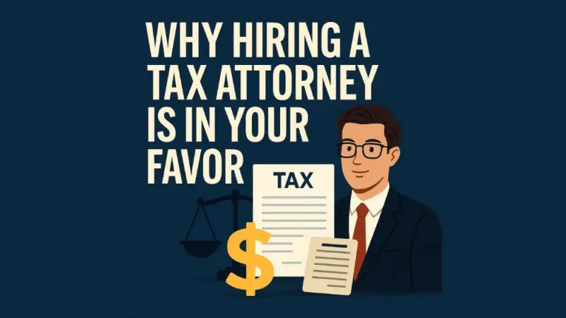 Why Hiring a Tax Attorney Is in Your Favor